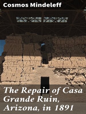 cover image of The Repair of Casa Grande Ruin, Arizona, in 1891